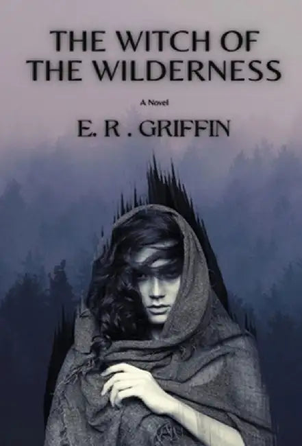 The Witch of the Wilderness by E. R. Griffin