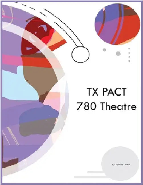 TX PACT 780 Theatre by Arthur, Dahlia B.