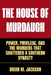 The House Of Murdaugh: Power, Privilege, and the Murders That Shattered a Southern Dynasty by Brian M. Jackson