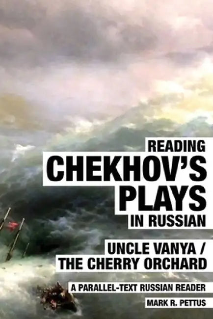 Reading Chekhov's Plays in Russian: A Parallel-Text Russian Reader by Mark Pettus