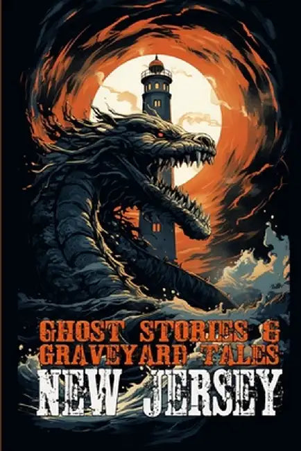 Ghost Stories & Graveyard Tales: New Jersey by Allen Sircy