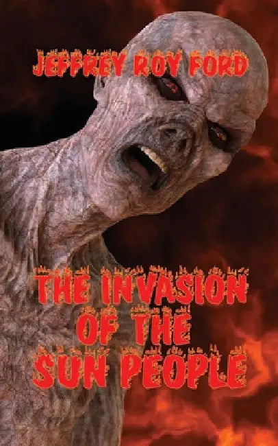 The Invasion of the Sun People by Jeffrey Roy Ford