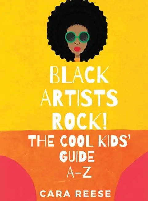 Black Artists Rock! The Cool Kids' Guide A-Z by Cara Reese