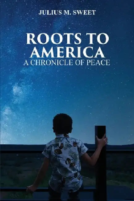 Roots To America by Julius Sweet