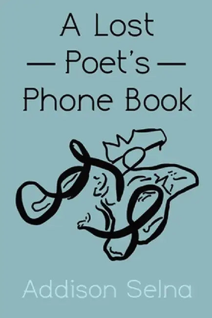 A Lost Poet's Phone Book: A Collection of Poetry by Addison Selna