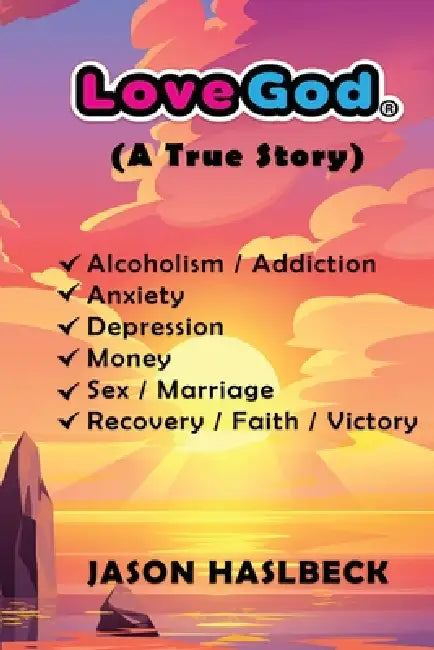 Love God: (A True Story) by Jason Haslbeck