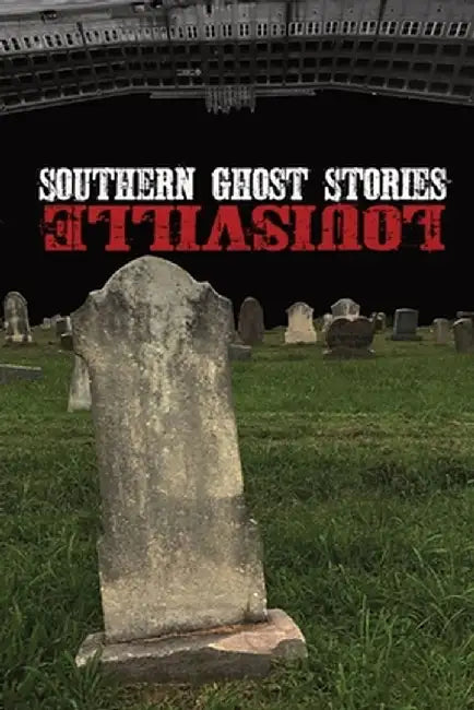 Southern Ghost Stories: Louisville by Allen Sircy