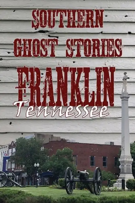 Southern Ghost Stories: Franklin, Tennessee by Allen Sircy