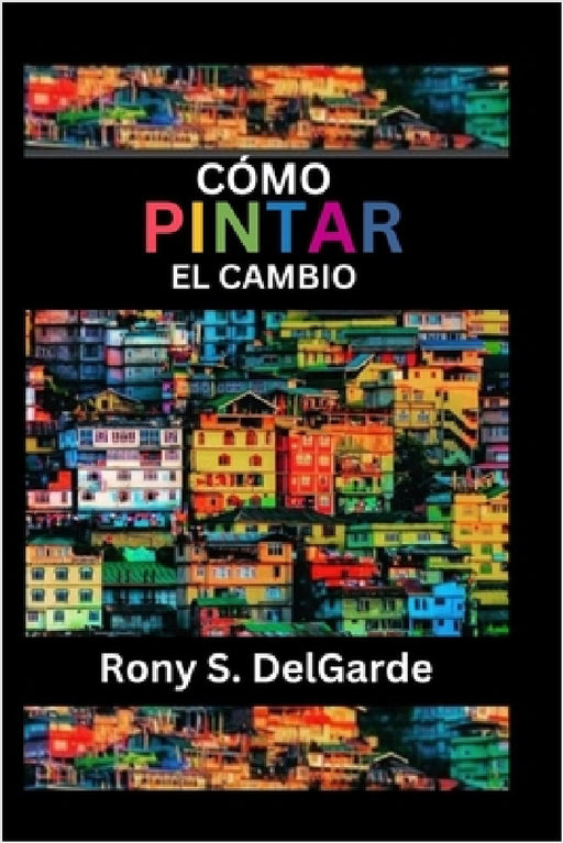 Cómo pintar el cambio by Rony S. Delgarde