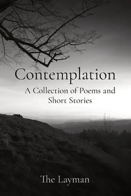Contemplation: A Collection of Poems and Short Stories by The Layman