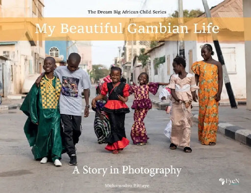 My Beautiful Gambian Life: A Story in Photography: A Story in Photography by Muhamadou Bittaye