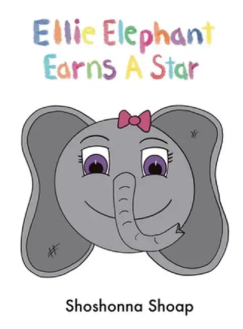 Ellie Elephant Earns A Star by Shoshonna Shoap