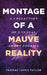 Montage of A Mauve Reality by Thomas James Taylor