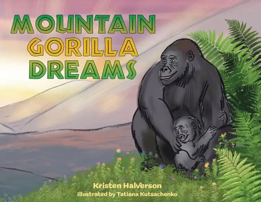 Mountain Gorilla Dreams by Kristen Halverson