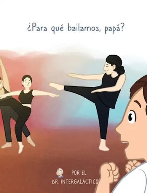 ¿Para qué bailamos, papá? by Doctor Intergalactic