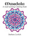 Mandala: A Soul Soothing Coloring Book by Barbara Gavlick