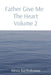 Father Give Me The Heart Volume 2 by Alexia L. Bartholomew