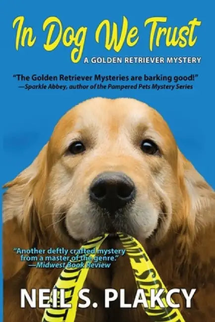 In Dog We Trust (Cozy Dog Mystery): #1 in the Golden Retriever Mystery Series by Neil S. Plakcy