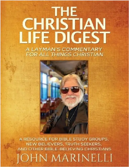 The Christian Life Digest: A Biblical Resource For All Things Christian by Marinelli, John