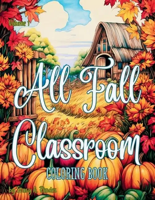 All Fall Classroom Coloring Book for Kids by Stacy A. Rhodes