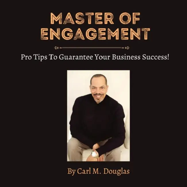 Master of Engagement: Pro Tips to Guarantee Your Business Success! by Carl M. Douglas