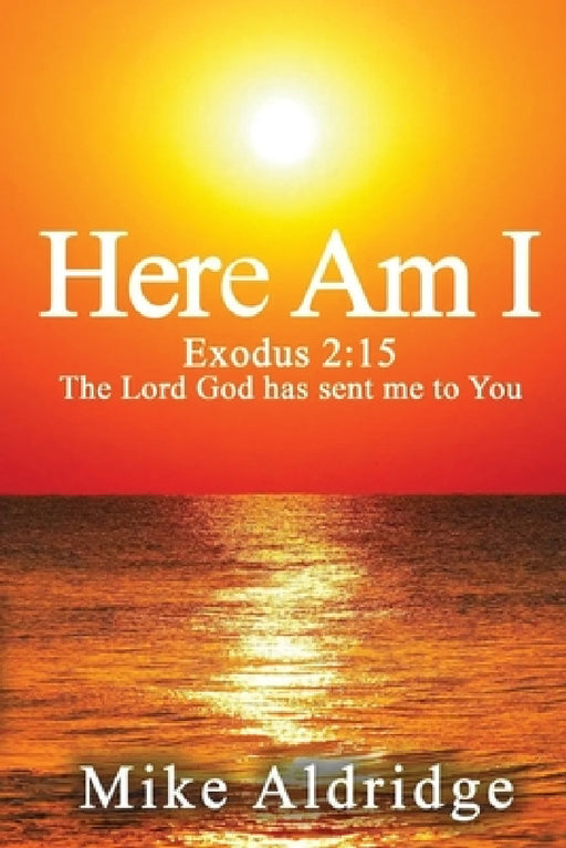 Here Am I: Exodus 2:15 The Lord God Has Sent Me To You by Mike Aldridge