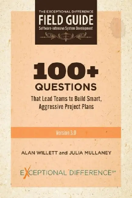 100+ Questions That Lead Teams to Build Smart, Aggressive Project Plans by Alan Willett