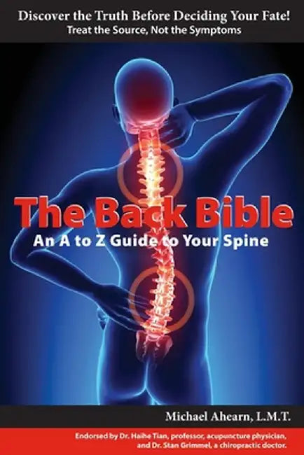The Back Bible: A to Z Guide to Your Spine by Michael Ahearn