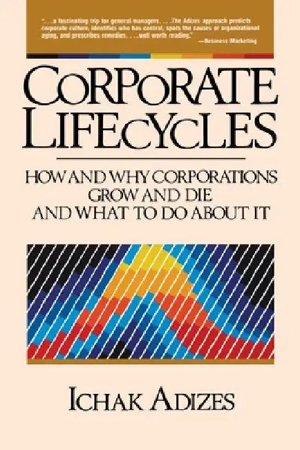 Corporate Lifecycles by Ichak Adizes