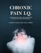 Chronic Pain I.Q.: A Reference Guide and Companion for the Healthcare Provider by Alfred W. Maina