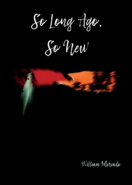 So Long Ago, So New by William Mercado