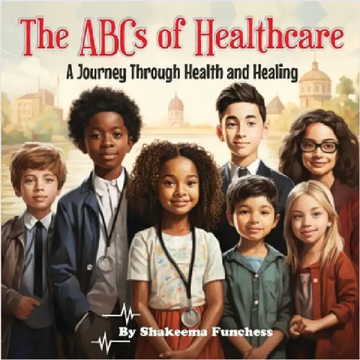 The ABCs of Healthcare: A Journey Through Health and Healing by Funchess, Shakeema