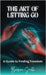 The Art of Letting Go: A Guide to Finding Freedom by Smith, Barbara