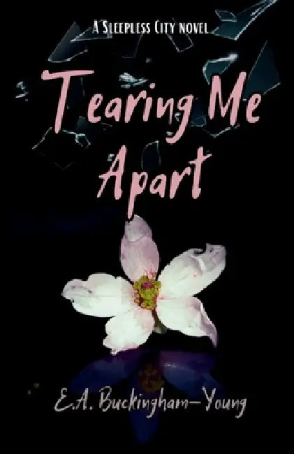 Tearing Me Apart by E. a. Buckingham-Young