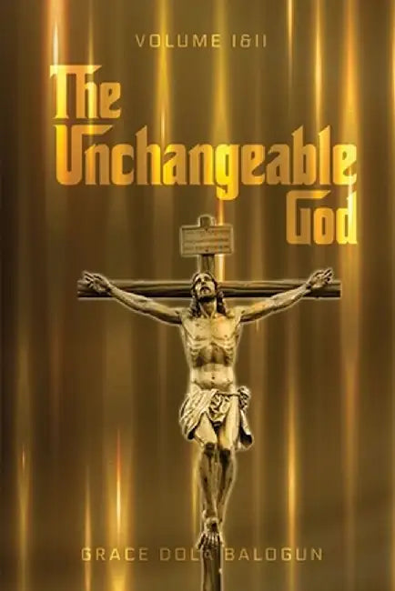 The Unchangeable God Volume I & II by Grace Dola Balogun