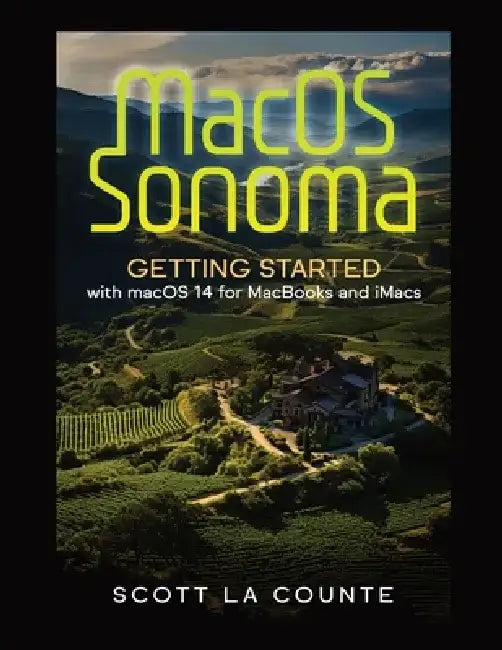 MacOS Sonoma: Getting Started with Macos 14 for Macbooks and Imacs by Scott La Counte