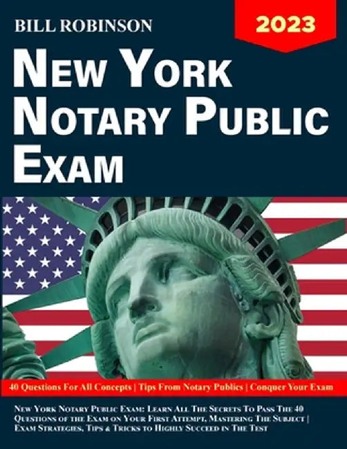 New York Notary Public Exam: Learn All The Secrets to Pass The 40 Questions of The Exam on Your First Attempt, Mastering The Subject Exam Strategie by Bill Robinson