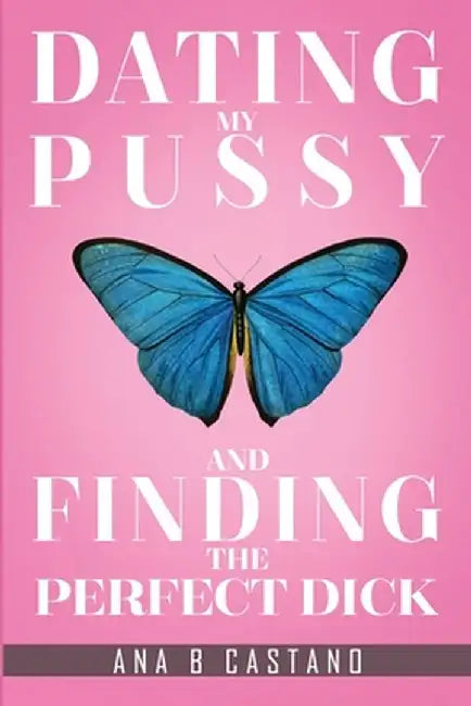 Dating My P.... and Finding the Perfect D... by Ana B. Castano