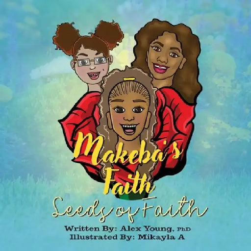 Makeba's Faith: Seeds of Faith by Alex Young