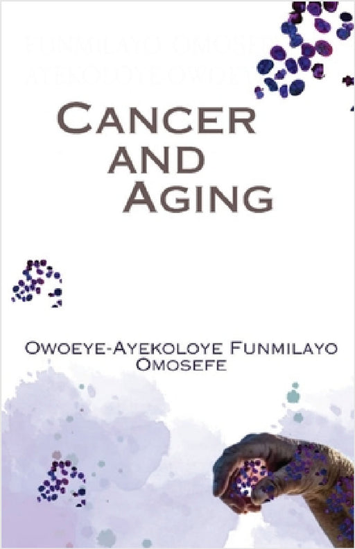 Cancer and Aging by Funmilayo Omosefe Ayekoloye-Owoeye