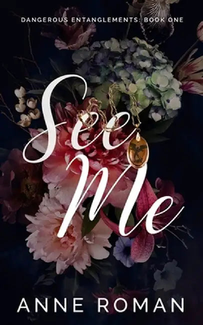 See Me: Dangerous Entanglements Book One by Anne Roman