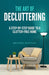 The Art of Decluttering: A Step-by-Step Guide to a Clutter-Free Home by Becker Mychas