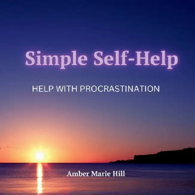 Simple Self-Help: Help With Procrastination: A Self-Help Book About Procrastination by Amber M. Hill