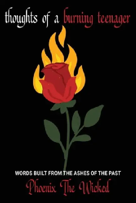Thoughts of a Burning Teenager by Phoenix The Wicked