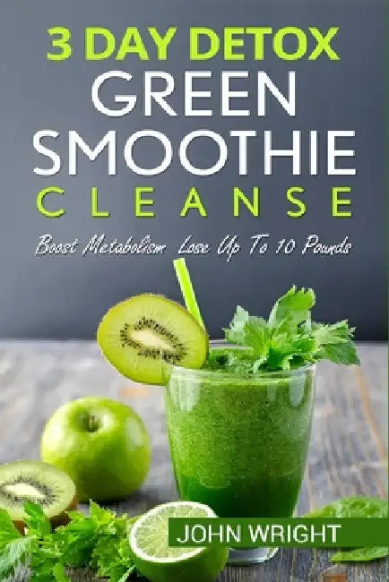 Green Smoothie Cleanse: 3 Day Detox Green Smoothie Cleanse - Boost Metabolism Lose Up To 10 Pounds by Gamez