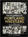 Encyclopedia Of Portland Wrestlers by Rodgers, Mike