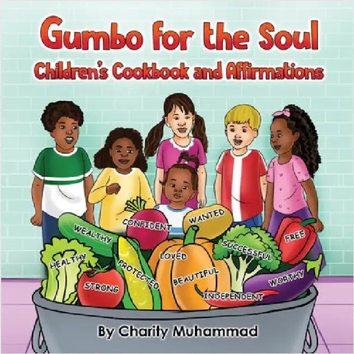 Gumbo for the Soul: Children's Cookbook and Affirmations by Muhammad, Charity