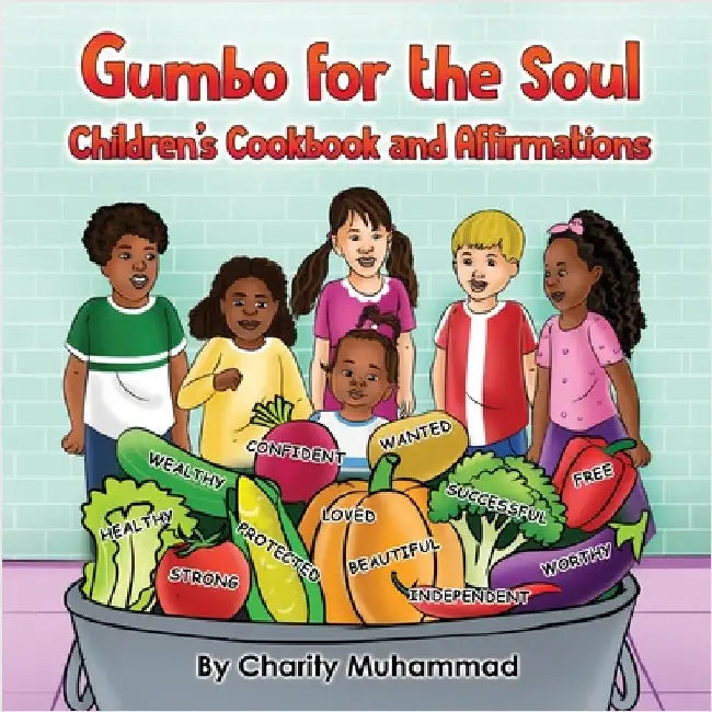 Gumbo for the Soul: Children's Cookbook and Affirmations by Muhammad, Charity