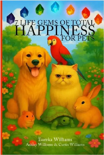 7 Life Gems of Total Happiness: For Pets by Williams, Eureka