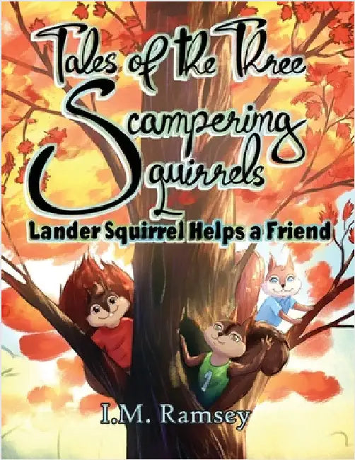 Lander Squirrel Helps a Friend: Tale 1 by Ramsey, I. M.